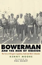 Bowerman and the Men of Oregon; The Story- 9781594861901, hardcover, Kenny Moore