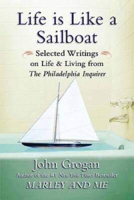 Life Is Like a Sailboat: Selected Writings on Life and Living from The Ph - GOOD