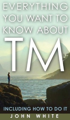 John White Everything You Want to Know about TM -- Including (Gebundene Ausgabe)