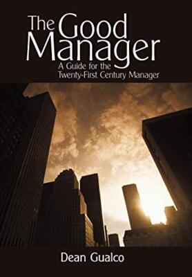 The Good Manager: A Guide for the Twenty-First Century Manager by Gualco New-,