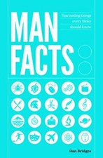Man Facts: Fascinating Things Every Bloke Should Know By Dan Bri