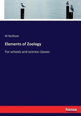 Elements of Zoology: For schools and science classes by M. Harbison (English) Pa