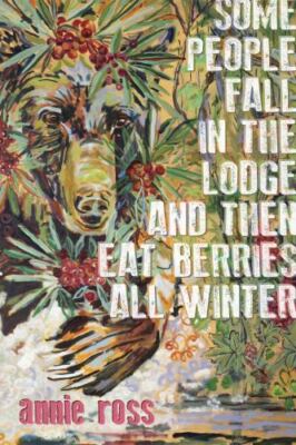 Some People Fall in the Lodge and Then Eat Berries All Winter, Paperback by R...