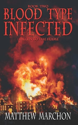 Blood Type: Infected: Fallen to the Flame By Matthew Marchon - New Copy - 978...