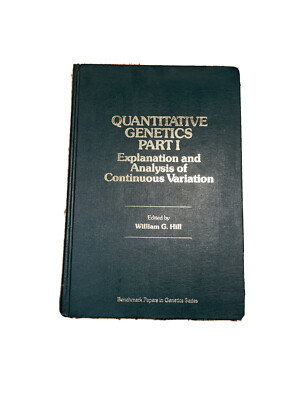 Quantitative Genetics, Part 1: The Exploration and Analysis by William G. Hill