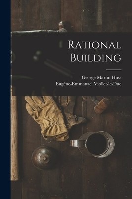 George Martin Huss Eugène-Emmanuel Viollet-Le-Du Rational Buildin (Taschenbuch)