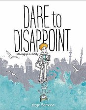 Dare to Disappoint: Growing Up in Turkey 9780374316983 by Samanci, Ozge