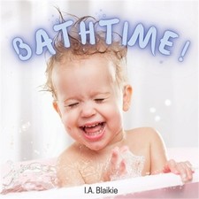 Bathtime : Kids Book About Having a Bath, A Book About Getting Clean for Toddler