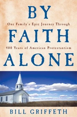 By Faith Alone: One Family's Epic Journey Through 400 Years of American Prot...