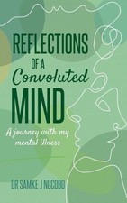 Reflections of a Convoluted Mind: A Journey with My Mental Illness [Paperback]