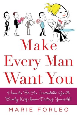 Make Every Man Want You: How to Be So Irresistible You'll Barely Keep from D...
