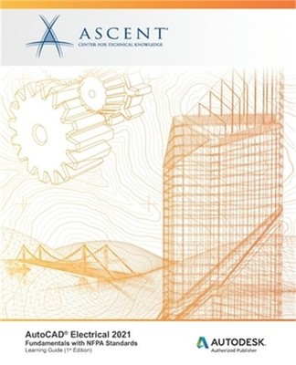 AutoCAD Electrical 2021: Fundamentals with NFPA Standards: Autodesk Authorized P