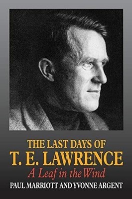 Last Days of T.E. Lawrence : A Leaf in the Wind, Paperback by Marriot, Paul; ...