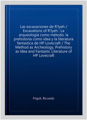 Las excavaciones de R'lyeh / Ausgrabungen von R'lyeh : La arqueología como méto...