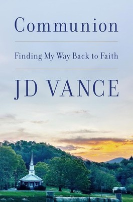 Communion: Finding My Way Back to Faith Hardcover   June 16, 2026 by J. D. Vance