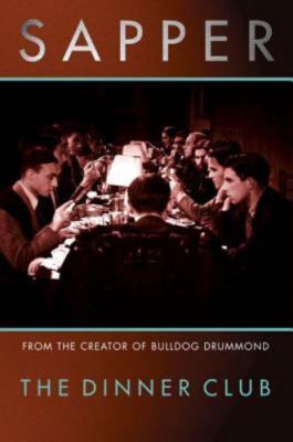 The Dinner Club by Sapper; H. C. McNeile