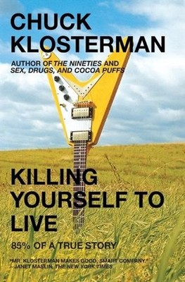 Killing Yourself to Live: 85% of a True Story by Chuck Klosterman (English) Pape