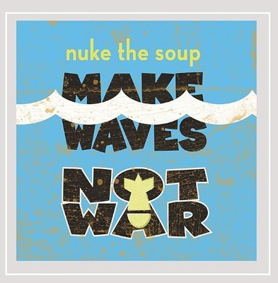 Make Waves Not War [Audio CD] Nuke the Soup