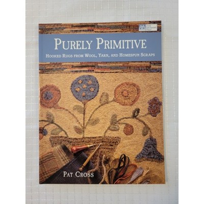 Purely Primitive Hooked Rugs from Wool Yarn Homespun Scraps Pat Cross Book 2003