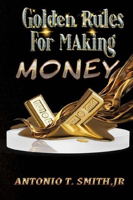 Antonio T. Smith | Go*den Rules For Making Money | Taschenbuch | Englisch (2022)