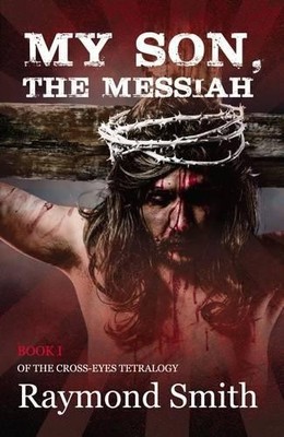 Raymond Smith My Son, the Messiah (Taschenbuch) Cross-Eyes