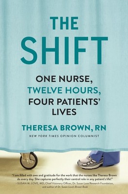 The Shift: One Nurse, Twelve Hours, Four Patients' Lives - hardcover Brown, ...