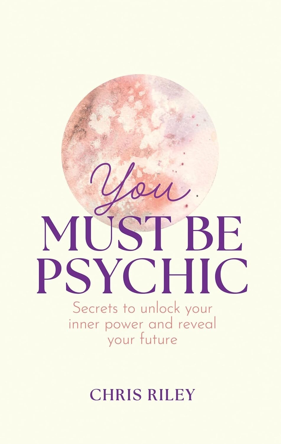 You Must Be Psychic by Chris Riley (Hardcover)