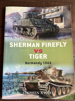 Osprey Duel Sherman Firefly vs Tiger Normandy 1944 PB Stephen A Hart
