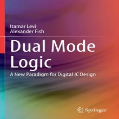 Dual Mode Logic A New Paradigm for Digital IC Design Itamar Levi