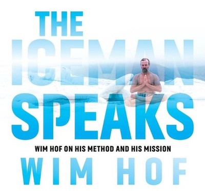 The Iceman Speaks: Wim Hof on His Method and His Mission by Wim Hof (English) Co