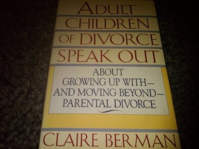 Adult Children of Divorce Speak Out: About Growing Up With and Moving Beyond Pa