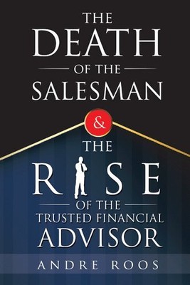Death of the Salesman and the Rise of the Trusted Financial Advisor, Paperbac...