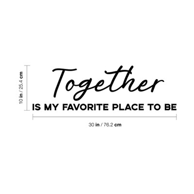 Together is My Favorite Place to Be - Black 10'' x 30'' Wall Art Decal Vinyl