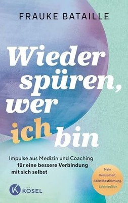 Wieder spüren, wer ich bin: Impulse aus Medizin und Buch Kösel-Verlag