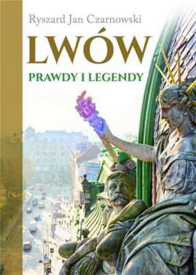 Lwów Prawdy i legendy (Lwow) RYSZARD JAN CZARNOWSKI / Rytm Oficyna Wydawnicza