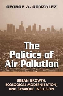 The Politics of Air Pollution: Urban - Paperback, by Gonzalez George A. - New