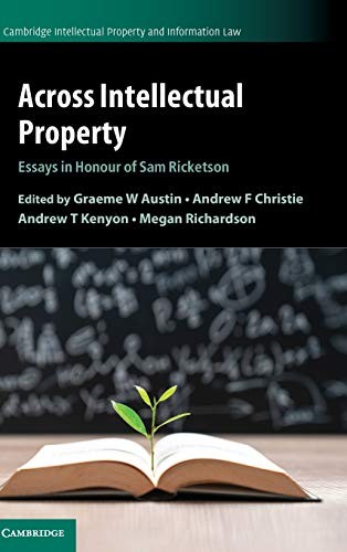 Across Intellectual Property: Essays in Honour of Sam Ricketson: