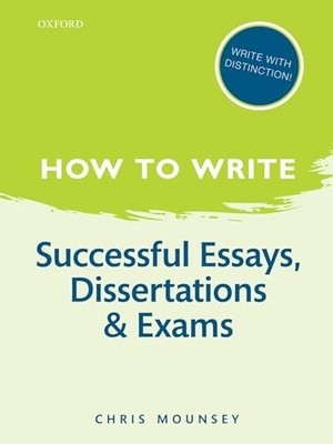 How to Write: Successful Essays, Dissertations, and by Mounsey, Chris 0199670749
