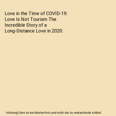 Love in the Time of COVID-19: Love Is Not Tourism The Incredible Story of a Long