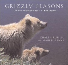 Grizzly Seasons: Life with the Brown Bears of Kamchatka