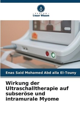 Wirkung der Ultraschalltherapie auf subserse und intramurale Myome by Enas Said