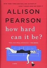 How Hard Can It Be?: A Novel by Pearson, Allison