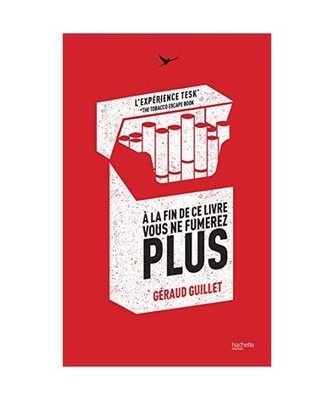 À la fin de ce livre vous ne fumerez plus: L'Expérience TESK, Géraud Guillet