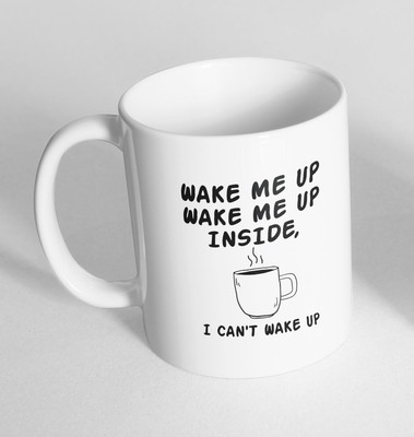 Wake me up inside Neuheit Keramik Tasse Geschenk Tee Kaffeebecher 184