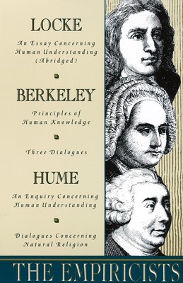 The Empiricists: Locke: Concerning Human Understanding; Berkeley: Principles...
