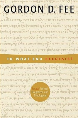 To What End Exegesis?: Essays Textual,... by Fee, Gordon D. Paperback / softback