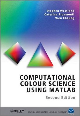 Computational Colour Science Using MATLAB: A Practical Approach by Stephen Westl