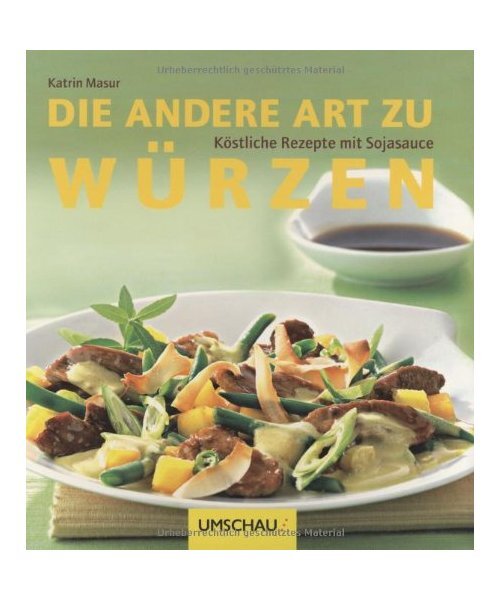Die andere Art zu würzen: Köstliche Rezepte mit Sojasauce, Katrin Masur