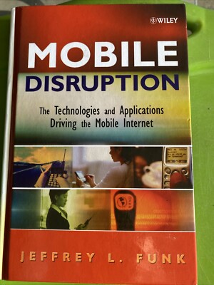 Mobile Disruption : The Technologies and Applications Driving the Mobile...