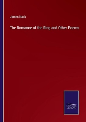 The Romance of the Ring and Other Poems by James Nack Paperback Book